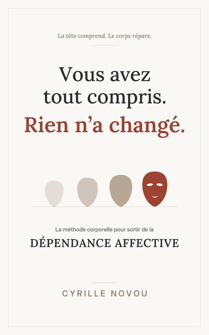 Couverture du livre « Vous avez tout compris. Rien n'a changé. » de Cyrille Novou, la méthode corporelle pour sortir de la dépendance affective